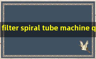 filter spiral tube machine quotes
